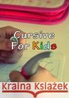 Cursive For Kids: Make your kids write pretty Kids Cursive 9781660187720 Independently Published