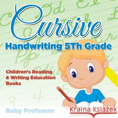 Cursive Handwriting 5th Grade: Children's Reading & Writing Education Books Baby Professor 9781683263883 Baby Professor - książka