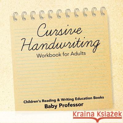 Cursive Handwriting Workbook for Adults: Children's Reading & Writing Education Books Baby Professor 9781683263753 Baby Professor - książka