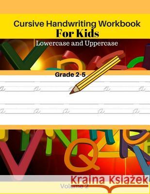 Cursive Handwriting Workbook For Kids Lowercase and Uppercase Grade 2-5 Volume 2: Lowercase and Uppercase Workbooks for Kids Lequire, Marin 9781981109845 Createspace Independent Publishing Platform - książka