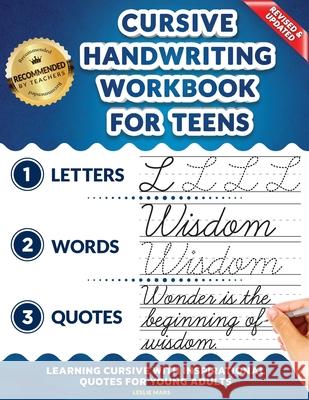 Cursive Handwriting Workbook for Teens: Learning Cursive with Inspirational Quotes for Young Adults, 3 in 1 Cursive Tracing Book Including over 130 Pages of Exercises with Letters, Words and Sentences Leslie Mars 9781707818440 Independently Published - książka