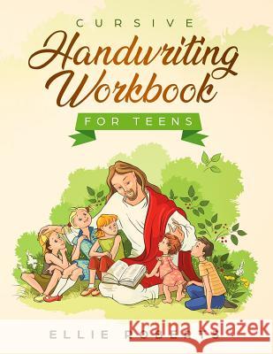 Cursive Handwriting Workbook for Teens: Practice Workbook with Inspiring Bible Verses that Build Wisdom and Kindness in a Young Adult Ellie Roberts 9781071356937 Independently Published - książka