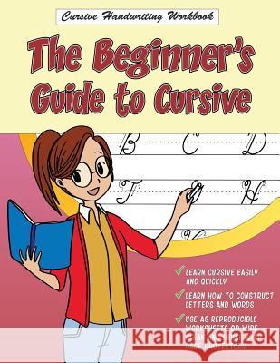 Cursive Handwriting Workbook: The Beginner's Guide to Cursive Leslie Beasley 9781722126650 Createspace Independent Publishing Platform - książka