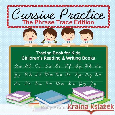 Cursive Practice: The Phrase Trace Edition: Tracing Book for Kids Children's Reading & Writing Books Baby Professor 9781541925892 Baby Professor - książka