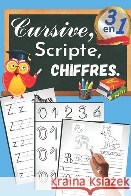 Cursive, scripte, chiffre, 3 en 1: Cahier d'écriture ATTACHé, BÂTONS et CHIFFRES: Guide complet pédagogique pour apprendre à tracer tous les caractère Ory, Sophie 9798645754174 Independently Published - książka