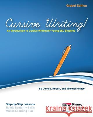 Cursive Writing!: Global Edition Donald Kinney Robert Kinney Michael Kinney 9781466241282 Createspace - książka