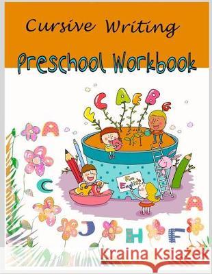 Cursive Writing Preschool Workbook: Cursive Handwriting for Kids /Preschool workbook / Practice Tracing / Letters Tracing/ Fun Learning/ Alphabet lear Packer, Nina 9781720985006 Createspace Independent Publishing Platform - książka