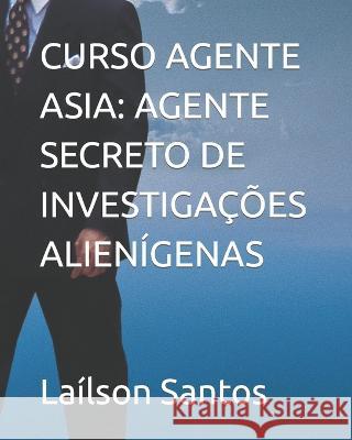 Curso Agente Asia: Agente Secreto de Investigações Alienígenas Laílson Santos 9788592398774 Lailson Santos - książka