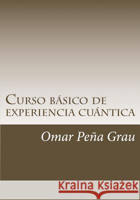 Curso basico de experiencia cuantica Grau, Omar Pena 9781530765256 Createspace Independent Publishing Platform - książka