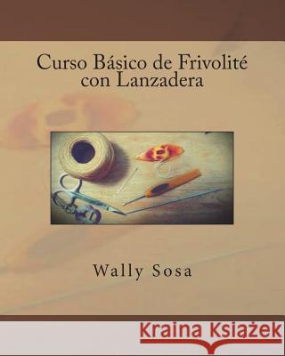 Curso Basico de Frivolite con Lanzadera Sosa, Wally 9781540838858 Createspace Independent Publishing Platform - książka