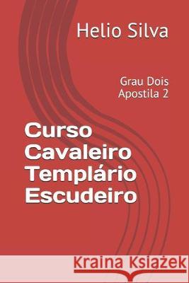 Curso Cavaleiro Templário Escudeiro: Grau Dois Apostila 2 Silva, Helio 9781089470595 Independently Published - książka