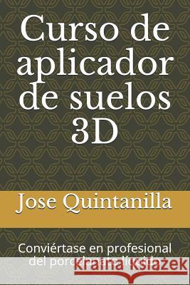 Curso de aplicador de suelos 3D: Conviértase en profesional del porcelanato líquido Quintanilla, Jose Miguél 9781791883508 Independently Published - książka