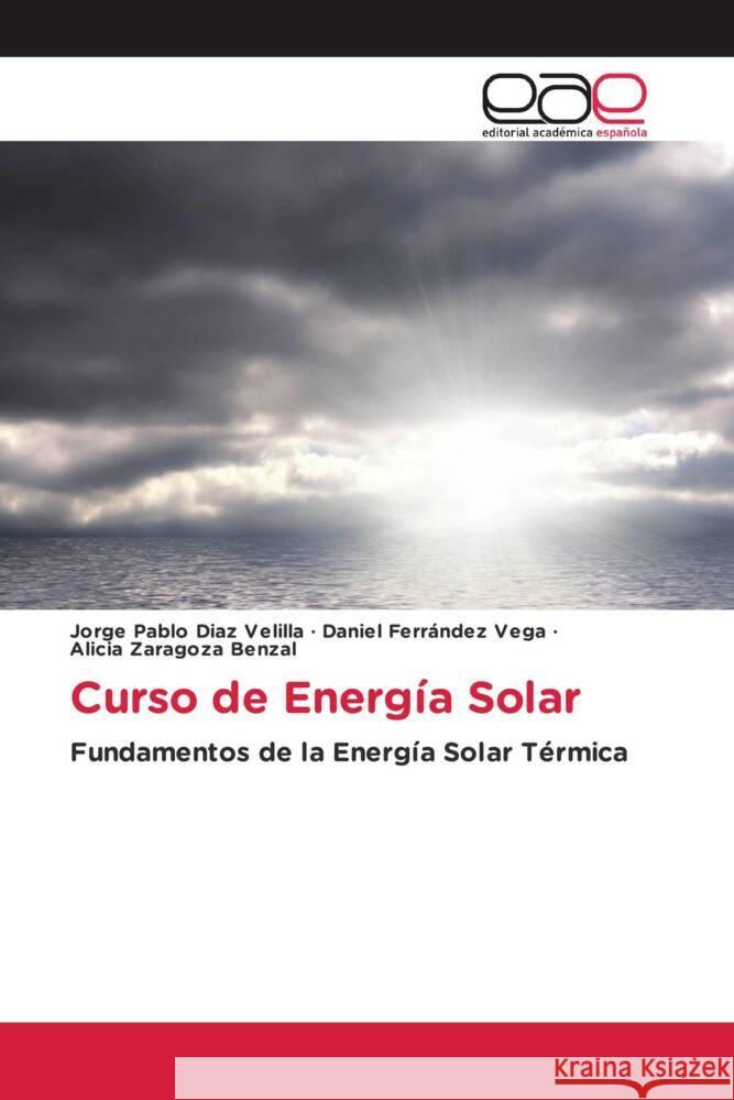 Curso de Energía Solar Diaz Velilla, Jorge Pablo, Ferrández Vega, Daniel, Zaragoza Benzal, Alicia 9783639732856 Editorial Académica Española - książka