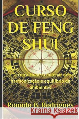 Curso de Feng Shui: Técnica chinesa milenar de harmonização e equilíbrio de ambientes Rodrigues, Rômulo Borges 9781983015366 Independently Published - książka