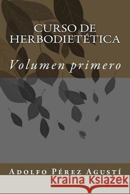 Curso de herbodietética: Volumen primero Perez Agusti, Adolfo 9781505892000 Createspace - książka