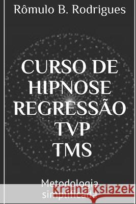 Curso de Hipnose, Regressão, Tvp, Tms: Metodologia simplificada Rodrigues, Rômulo Borges 9781549560392 Independently Published - książka