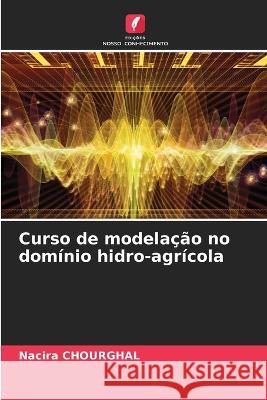 Curso de modelacao no dominio hidro-agricola Nacira Chourghal   9786205986264 Edicoes Nosso Conhecimento - książka