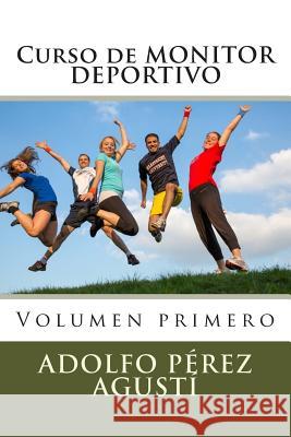 Curso de MONITOR DEPORTIVO: Volumen primero Perez Agusti, Adolfo 9781506092386 Createspace - książka