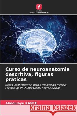 Curso de neuroanatomia descritiva, figuras práticas Kanté, Abdoulaye 9786209359217 Edições Nosso Conhecimento - książka