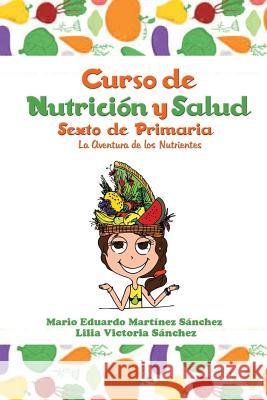 Curso de Nutrición y Salud: La Aventura de los Nutrientes Martínez, Mario 9781506514536 Palibrio - książka