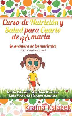 Curso de Nutrición y Salud para Cuarto de Primaria Martínez, Mario E. 9781506500140 Palibrio - książka