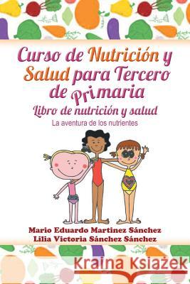 Curso de nutrición y salud para tercero de primaria Martínez, Mario E. 9781463395872 Palibrio - książka