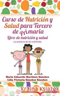 Curso de nutrición y salud para tercero de primaria Martínez, Mario E. 9781463395889 Palibrio - książka