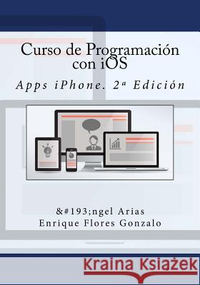 Curso de Programación con iOS: Apps iPhone. 2a Edición Flores Gonzalo, Enrique 9781540326959 Createspace Independent Publishing Platform - książka