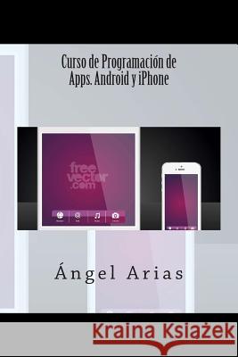 Curso de Programación de Apps. Android y iPhone Arias, Angel 9781499383867 Createspace - książka