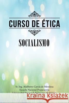 Curso de ética: Socialismo de Mendoza, Adalberto García 9781506514406 Palibrio - książka