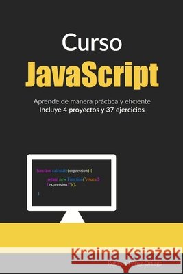 Curso JavaScript: Aprende de manera práctica y eficiente Rebeca Pérez Ortega 9798326480934 Independently Published - książka