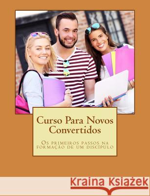 Curso Para Novos Convertidos: OS Primeiros Passos Na Formação de Um Discípulo Nascimento, Marcos G. 9781515163527 Createspace - książka