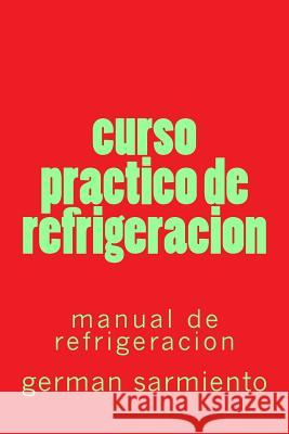 curso practico de refrigeracion: manual de refrigeracion Sarmiento, German 9781512355086 Createspace - książka