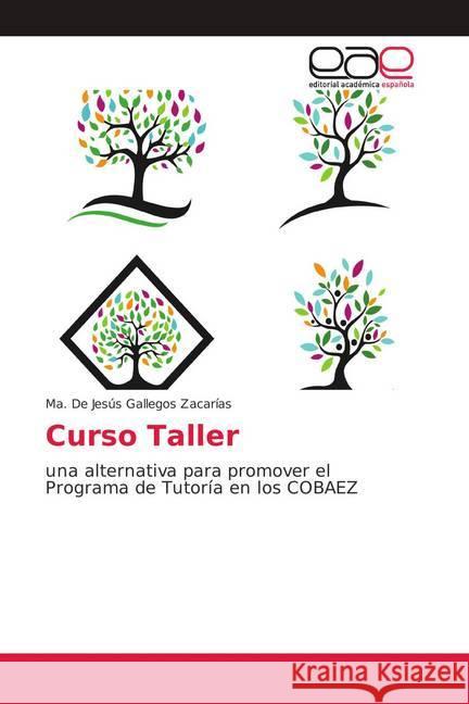 Curso Taller : una alternativa para promover el Programa de Tutoría en los COBAEZ Gallegos Zacarías, Ma. De Jesús 9786139406708 Editorial Académica Española - książka