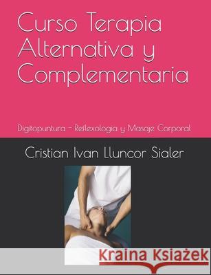 Curso Terapia Alternativa y Complementaria: manual de Medicina Alternativa Medicina Tradicional China Cristian Ivan Llunco 9781521231494 Independently Published - książka