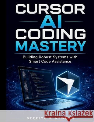 Cursor AI Coding Mastery: Building Robust Systems with Smart Code Assistance Newman, Derrick M. 9798259066168 Independently Published - książka