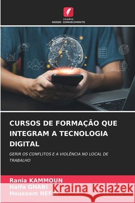 Cursos de Forma??o Que Integram a Tecnologia Digital Rania Kammoun Haifa Ghabi Houssem Nefzi 9786209232688 Edicoes Nosso Conhecimento - książka