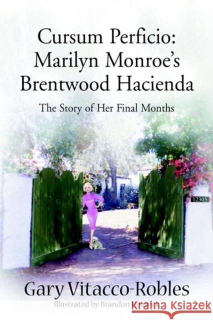 Cursum Perficio: Marilyn Monroe's Brentwood Hacienda: The Story of Her Final Months Vitacco-Robles, Gary 9780595749805 Writers Club Press - książka