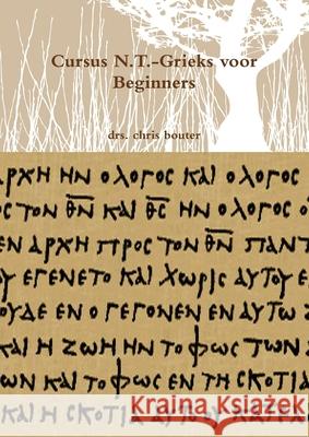 Cursus N.T.-Grieks voor Beginners drs. chris bouter 9781291545715 Lulu.com - książka