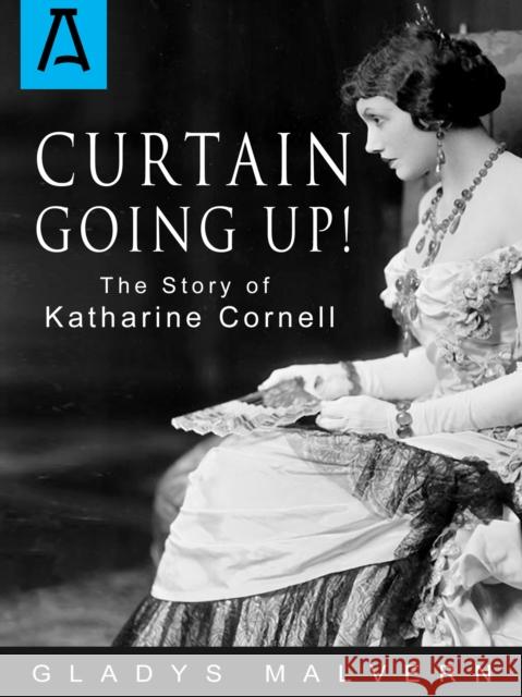 Curtain Going Up!: The Story of Katharine Cornell Malvern, Gladys 9781504030229 Open Road Distribution - książka