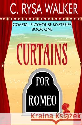 Curtains for Romeo: Coastal Playhouse Mysteries Book One C Rysa Walker 9781705504154 Independently Published - książka