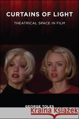 Curtains of Light: Theatrical Space in Film George Toles 9781438484228 State University of New York Press - książka