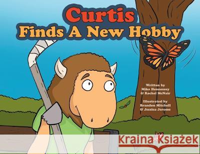 Curtis Finds A New Hobby Mike Hennessey Rachel McNair Jessica Jerome and Brandon Mitchell 9781039159952 FriesenPress - książka