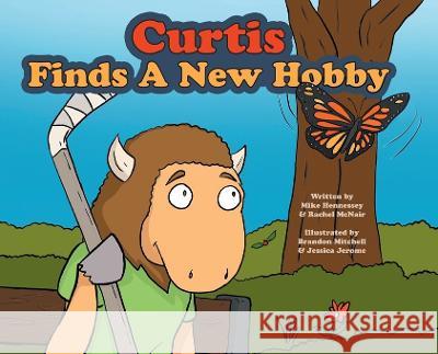 Curtis Finds A New Hobby Mike Hennessey Rachel McNair Jessica Jerome and Brandon Mitchell 9781039159969 FriesenPress - książka