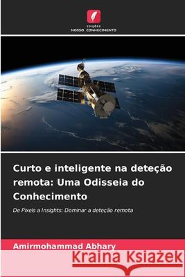 Curto e inteligente na dete??o remota: Uma Odisseia do Conhecimento Amirmohammad Abhary 9786207582358 Edicoes Nosso Conhecimento - książka