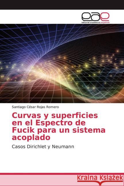 Curvas y superficies en el Espectro de Fucik para un sistema acoplado : Casos Dirichlet y Neumann Rojas Romero, Santiago César 9786200029010 Editorial Académica Española - książka