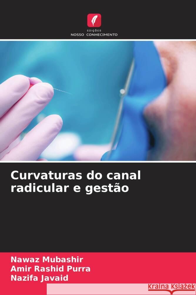 Curvaturas do canal radicular e gestão Mubashir, Nawaz, Purra, Amir Rashid, Javaid, Nazifa 9786207089079 Edições Nosso Conhecimento - książka