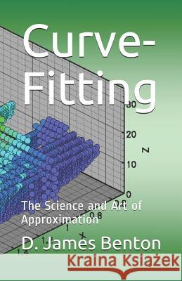 Curve-Fitting: The Science and Art of Approximation D. James Benton 9781520339542 Independently Published - książka