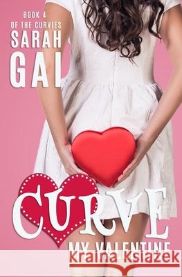 Curve My Valentine: Plus Size/Curvy Girl/Romantic Comedy/Chick lit Gai, Sarah 9781723824524 Independently Published - książka