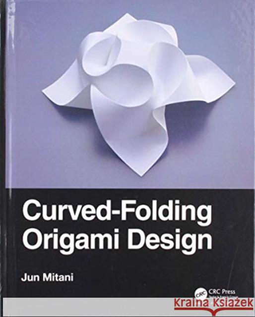 Curved-Folding Origami Design Jun Mitani 9780367180270 CRC Press - książka